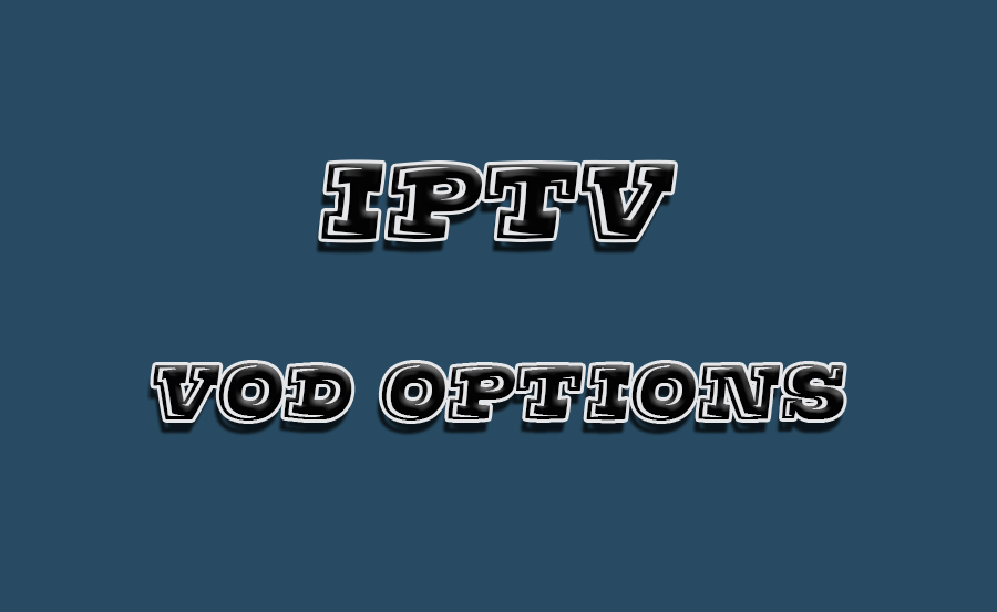 Exploring Video on Demand (VOD) Options in IPTV